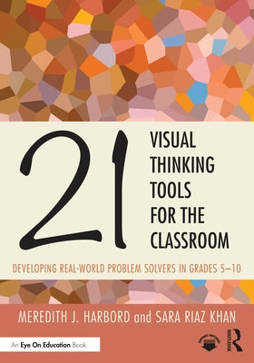 21 Visual Thinking Tools for the Classroom: Developing Real-World Problem Solvers in Grades 5-10 by Harbord, Meredith J.