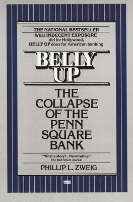 Belly Up: The Collapse of the Penn Square Bank by Zweig, Phillip L.