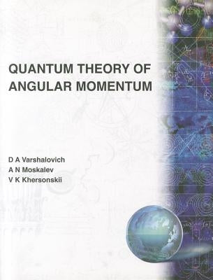 Quantum Theory of Angular Momentum by D. a. Varshalovich, A. N. Moskalev V. K.