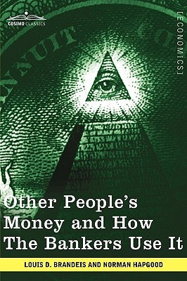 Other People's Money and How the Bankers Use It by Brandeis, Louis D.