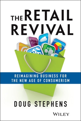 The Retail Revival: Reimagining Business for the New Age of Consumerism by Stephens, Doug