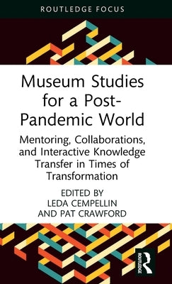 Museum Studies for a Post-Pandemic World: Mentoring, Collaborations, and Interactive Knowledge Transfer in Times of Transformation by Cempellin, Leda