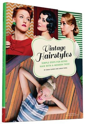 Vintage Hairstyles: Simple Steps for Retro Hair with a Modern Twist by Sundh, Emma