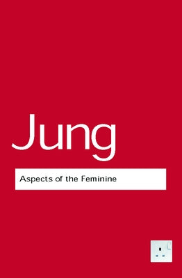 Aspects of the Feminine by Jung, C. G.