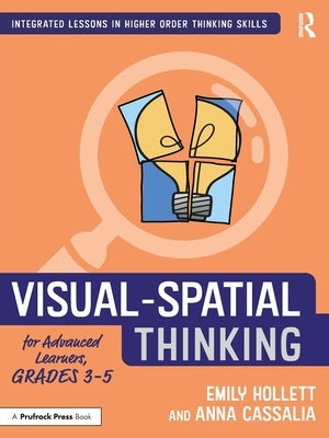 Visual-Spatial Thinking for Advanced Learners, Grades 3-5 by Hollett, Emily