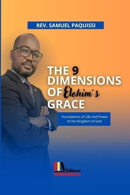 THE 9 DIMENSIONS OF ELOHIM'S GRACE - Samuel Paquissi: Foundations of Life and Power of the Kingdom of God by Paquissi, Samuel