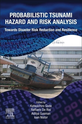 Probabilistic Tsunami Hazard and Risk Analysis: Towards Disaster Risk Reduction and Resilience by Goda, Katsuichiro