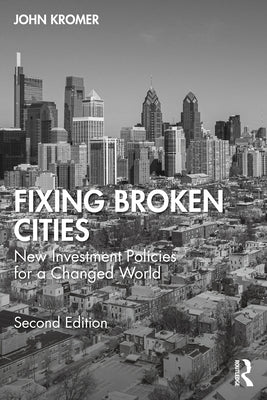 Fixing Broken Cities: New Investment Policies for a Changed World by Kromer, John