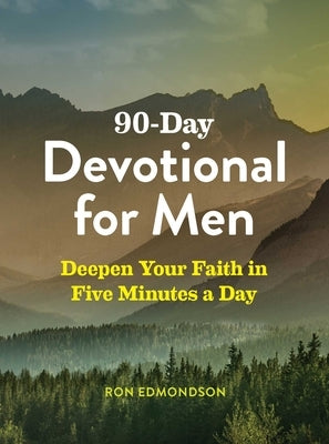 90-Day Devotional for Men: Deepen Your Faith in Five Minutes a Day by Edmondson, Ron