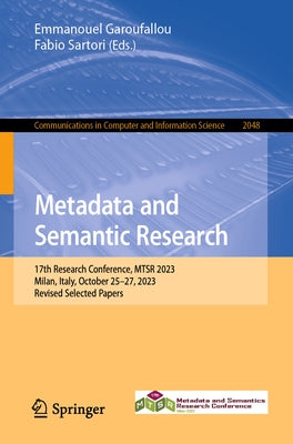 Metadata and Semantic Research: 17th Research Conference, Mtsr 2023, Milan, Italy, October 25-27, 2023, Revised Selected Papers by Garoufallou, Emmanouel