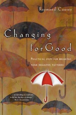 Changing for Good: Practical Steps for Breaking Your Negative Patterns by Causey, Raymond