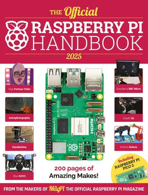 The Official Raspberry Pi Handbook 2025: Astounding Projects with Raspberry Pi Computers by Makers of the Magpi Magazine, The