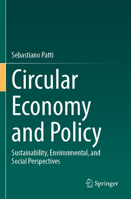 Circular Economy and Policy: Sustainability, Environmental, and Social Perspectives by Patti, Sebastiano