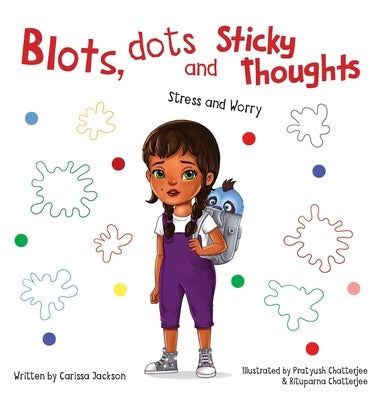 Blots, Dots and Sticky Thoughts: Stress and Worry by Jackson, Carissa