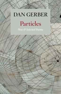 Particles: New and Selected Poems by Gerber, Dan