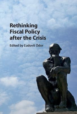 Rethinking Fiscal Policy After the Crisis by ?dor, Ľudov?t