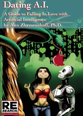 Dating Ai, a Guide to Falling in Love with Artificial Intelligence by Zhavoronkoff, Alex