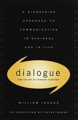 Dialogue: The Art of Thinking Together by Isaacs, William