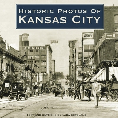 Historic Photos of Kansas City by Copeland, Lara