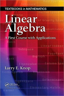 Linear Algebra: A First Course with Applications by Knop, Larry E.