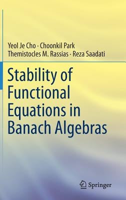 Stability of Functional Equations in Banach Algebras by Cho, Yeol Je