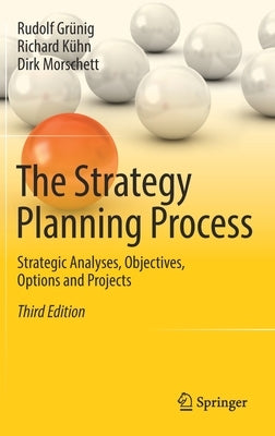 The Strategy Planning Process: Strategic Analyses, Objectives, Options and Projects by GrÃ¼nig, Rudolf