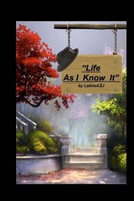 Life As I Know It by A2j, Nelson Marrero Aka