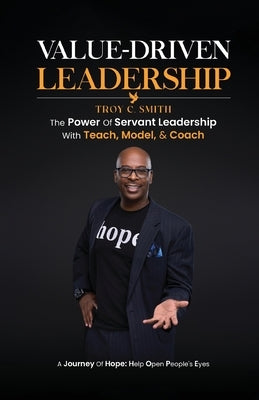 Value Driven Leadership: The Power of Servant Leadership With Teach, Model, & Coach by C. Smith, Troy