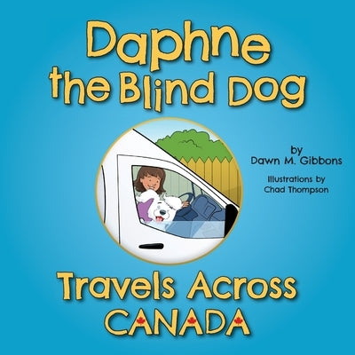 Daphne the Blind Dog Travels Across Canada by Gibbons, Dawn M.