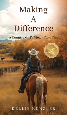 Making A Difference: A Country Girl's View - Take Two by Kunzler, Kellie