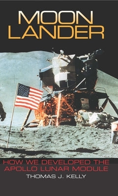 Moon Lander: How We Developed the Apollo Lunar Module by Kelly, Thomas J.