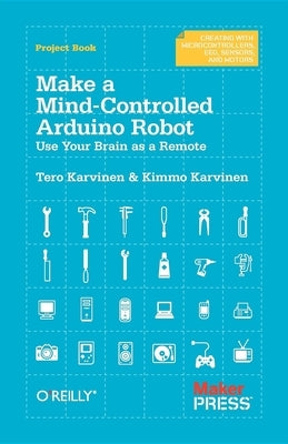 Make a Mind-Controlled Arduino Robot: Use Your Brain as a Remote by Karvinen, Tero