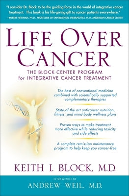 Life Over Cancer: The Block Center Program for Integrative Cancer Treatment by Block, Keith