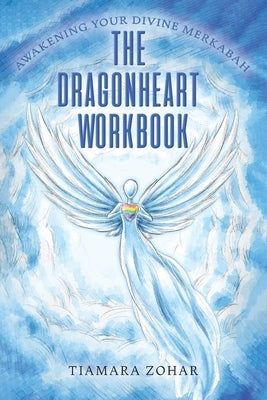 The Dragonheart Workbook by Zohar, Tiamara