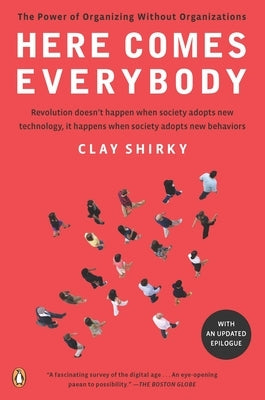 Here Comes Everybody: The Power of Organizing Without Organizations by Shirky, Clay