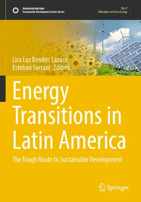 Energy Transitions in Latin America: The Tough Route to Sustainable Development by Lazaro, Lira Luz Benites