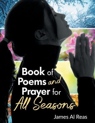 Book of Poems and Prayer for All Seasons by Al Reas, James