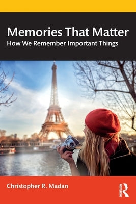 Memories That Matter: How We Remember Important Things by Madan, Christopher R.