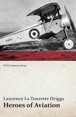 Heroes of Aviation (WWI Centenary Series) by Driggs, Laurence La Tourette