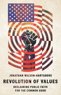 Revolution of Values: Reclaiming Public Faith for the Common Good by Wilson-Hartgrove, Jonathan