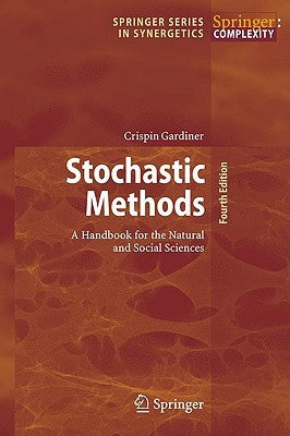 Stochastic Methods: A Handbook for the Natural and Social Sciences by Gardiner, Crispin