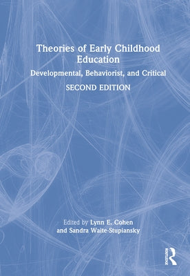 Theories of Early Childhood Education: Developmental, Behaviorist, and Critical by Cohen, Lynn E.