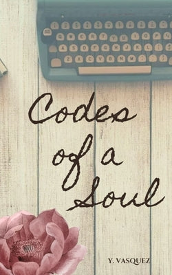 Codes of a Soul by Vasquez, Yaritza