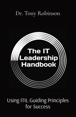 The IT Leadership Handbook: Using ITIL Guiding Principles for Success by Robinson, Tony