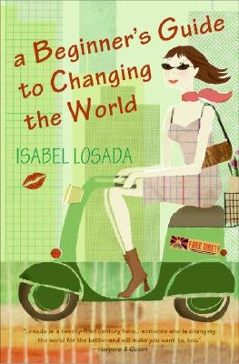 A Beginner's Guide to Changing the World by Losada, Isabel