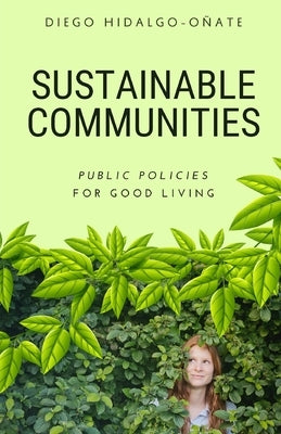 Sustainable Communities. Public Policies for Good Living. by Hidalgo-OÃ±ate, Diego