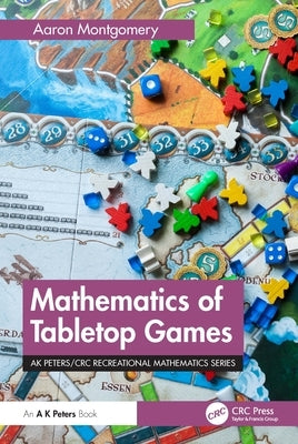 Mathematics of Tabletop Games by Montgomery, Aaron