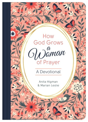 How God Grows a Woman of Prayer: A Devotional by Higman, Anita