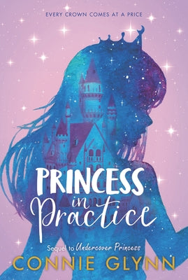 The Rosewood Chronicles #2: Princess in Practice by Glynn, Connie