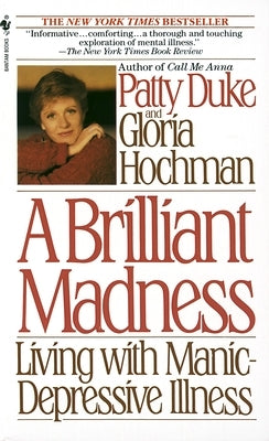 A Brilliant Madness: Living with Manic-Depressive Illness by Duke, Patty